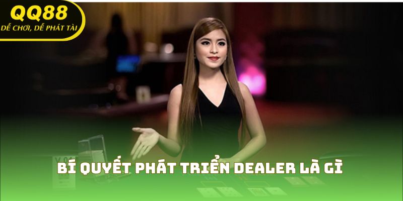Bí quyết phát triển dealer là gì