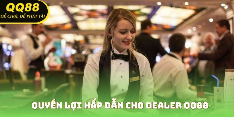 Quyền lợi hấp dẫn cho dealer QQ88